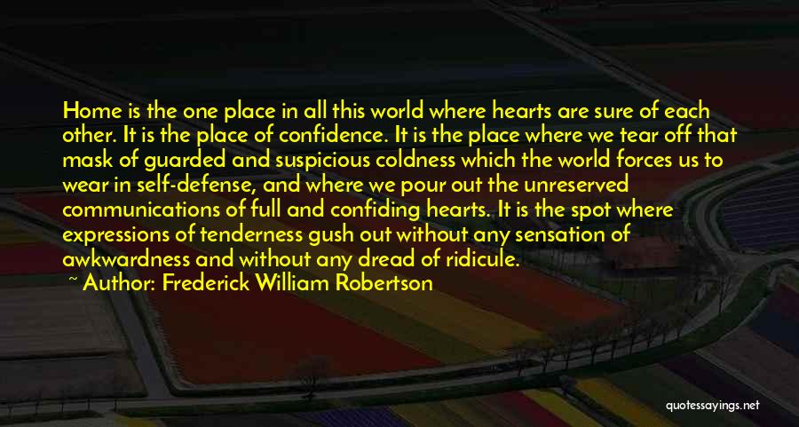 Frederick William Robertson Quotes: Home Is The One Place In All This World Where Hearts Are Sure Of Each Other. It Is The Place