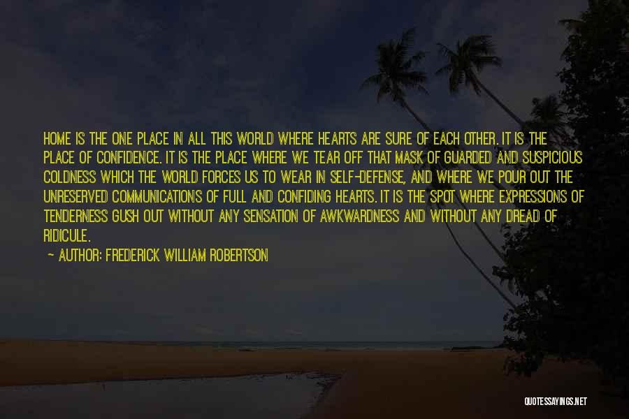 Frederick William Robertson Quotes: Home Is The One Place In All This World Where Hearts Are Sure Of Each Other. It Is The Place