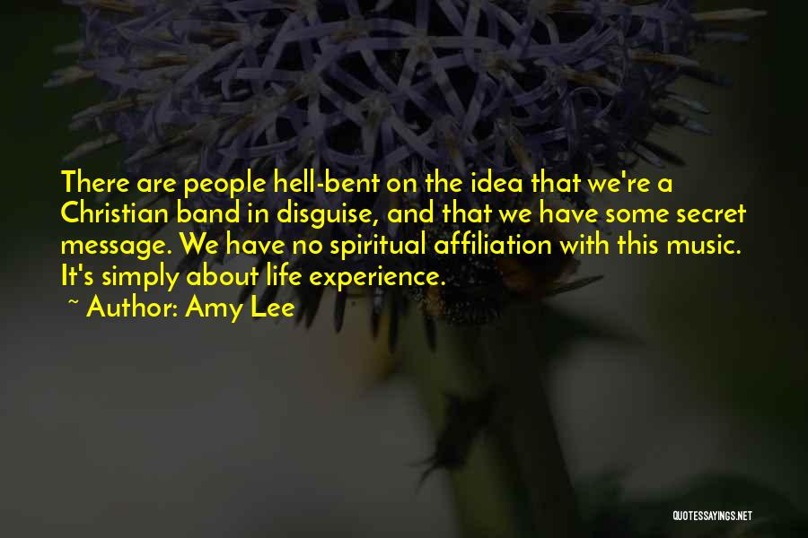 Amy Lee Quotes: There Are People Hell-bent On The Idea That We're A Christian Band In Disguise, And That We Have Some Secret