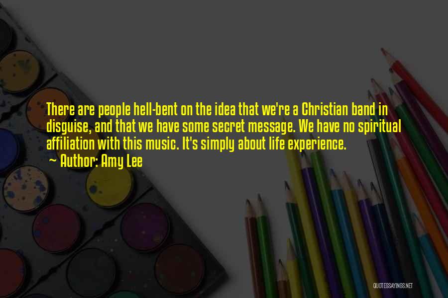 Amy Lee Quotes: There Are People Hell-bent On The Idea That We're A Christian Band In Disguise, And That We Have Some Secret