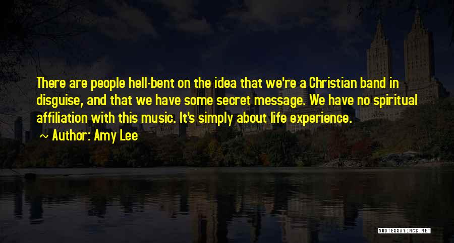 Amy Lee Quotes: There Are People Hell-bent On The Idea That We're A Christian Band In Disguise, And That We Have Some Secret