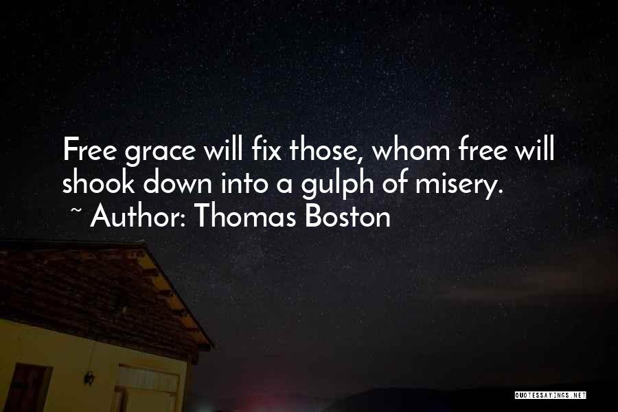 Thomas Boston Quotes: Free Grace Will Fix Those, Whom Free Will Shook Down Into A Gulph Of Misery.