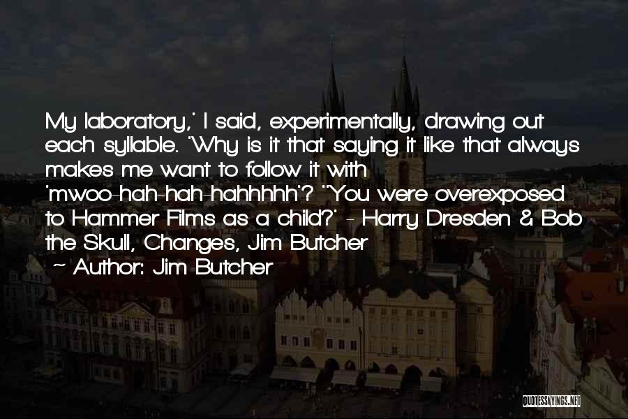 Jim Butcher Quotes: My Laboratory,' I Said, Experimentally, Drawing Out Each Syllable. 'why Is It That Saying It Like That Always Makes Me