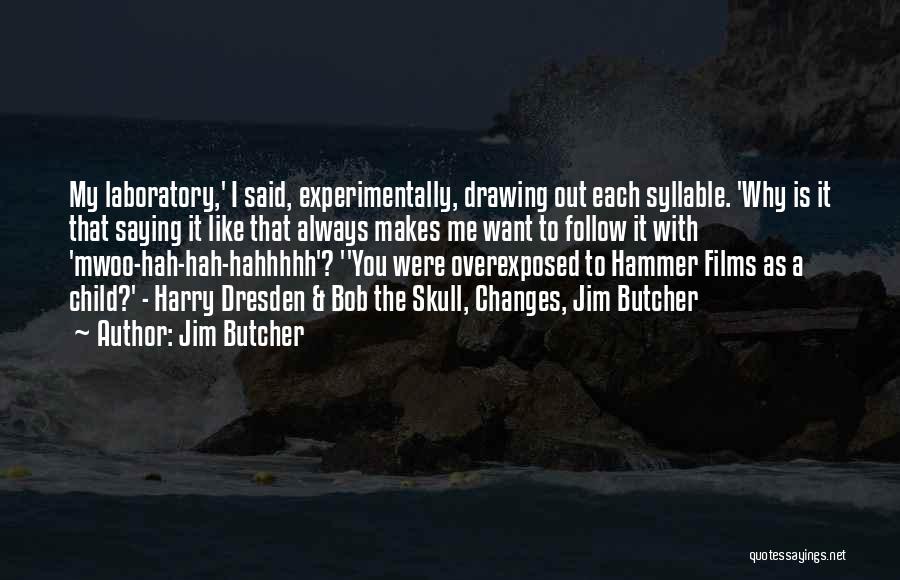 Jim Butcher Quotes: My Laboratory,' I Said, Experimentally, Drawing Out Each Syllable. 'why Is It That Saying It Like That Always Makes Me