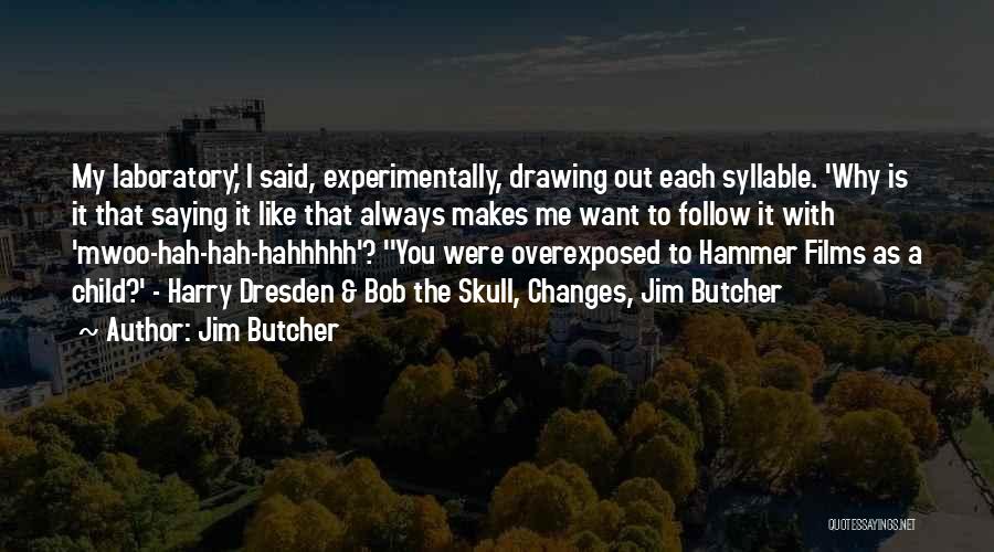 Jim Butcher Quotes: My Laboratory,' I Said, Experimentally, Drawing Out Each Syllable. 'why Is It That Saying It Like That Always Makes Me