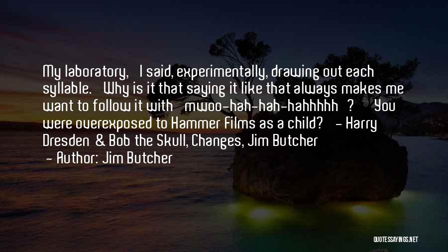 Jim Butcher Quotes: My Laboratory,' I Said, Experimentally, Drawing Out Each Syllable. 'why Is It That Saying It Like That Always Makes Me