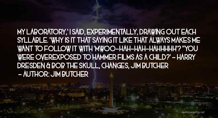 Jim Butcher Quotes: My Laboratory,' I Said, Experimentally, Drawing Out Each Syllable. 'why Is It That Saying It Like That Always Makes Me