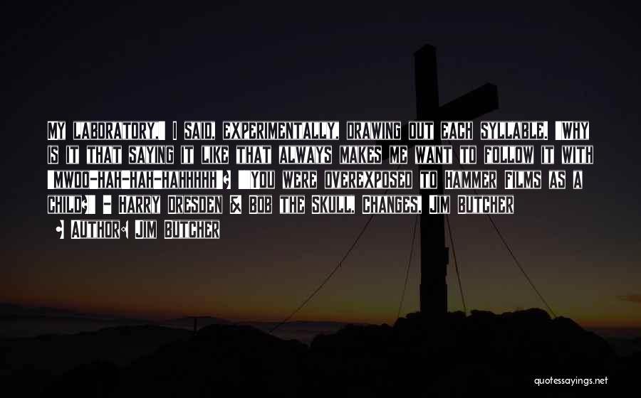 Jim Butcher Quotes: My Laboratory,' I Said, Experimentally, Drawing Out Each Syllable. 'why Is It That Saying It Like That Always Makes Me