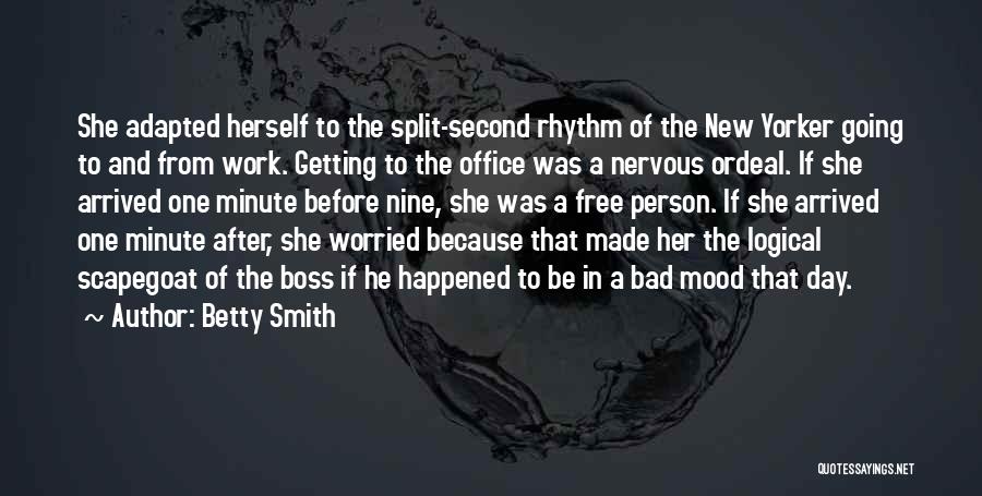 Betty Smith Quotes: She Adapted Herself To The Split-second Rhythm Of The New Yorker Going To And From Work. Getting To The Office