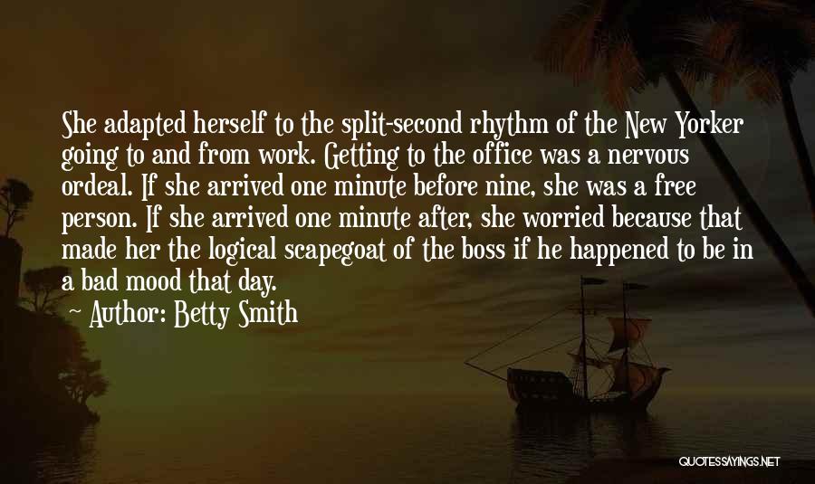 Betty Smith Quotes: She Adapted Herself To The Split-second Rhythm Of The New Yorker Going To And From Work. Getting To The Office