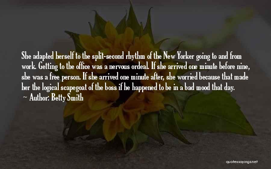 Betty Smith Quotes: She Adapted Herself To The Split-second Rhythm Of The New Yorker Going To And From Work. Getting To The Office