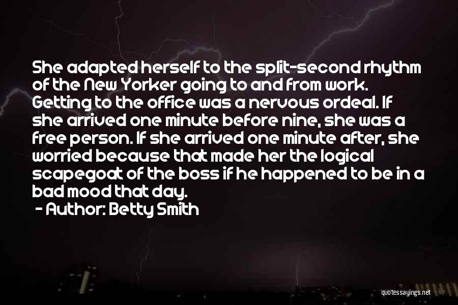 Betty Smith Quotes: She Adapted Herself To The Split-second Rhythm Of The New Yorker Going To And From Work. Getting To The Office