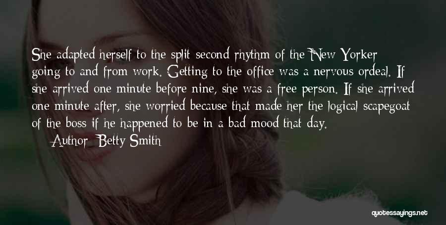 Betty Smith Quotes: She Adapted Herself To The Split-second Rhythm Of The New Yorker Going To And From Work. Getting To The Office