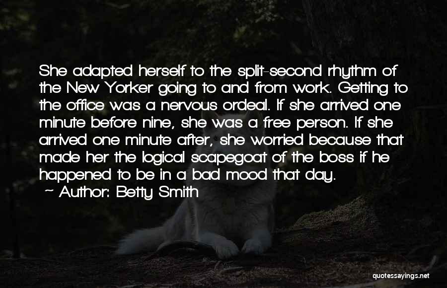 Betty Smith Quotes: She Adapted Herself To The Split-second Rhythm Of The New Yorker Going To And From Work. Getting To The Office