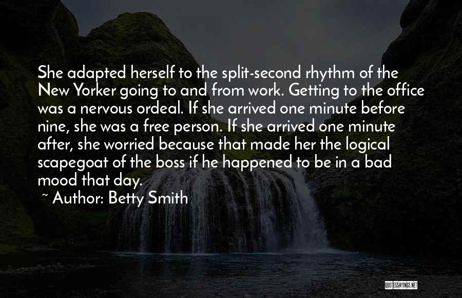 Betty Smith Quotes: She Adapted Herself To The Split-second Rhythm Of The New Yorker Going To And From Work. Getting To The Office