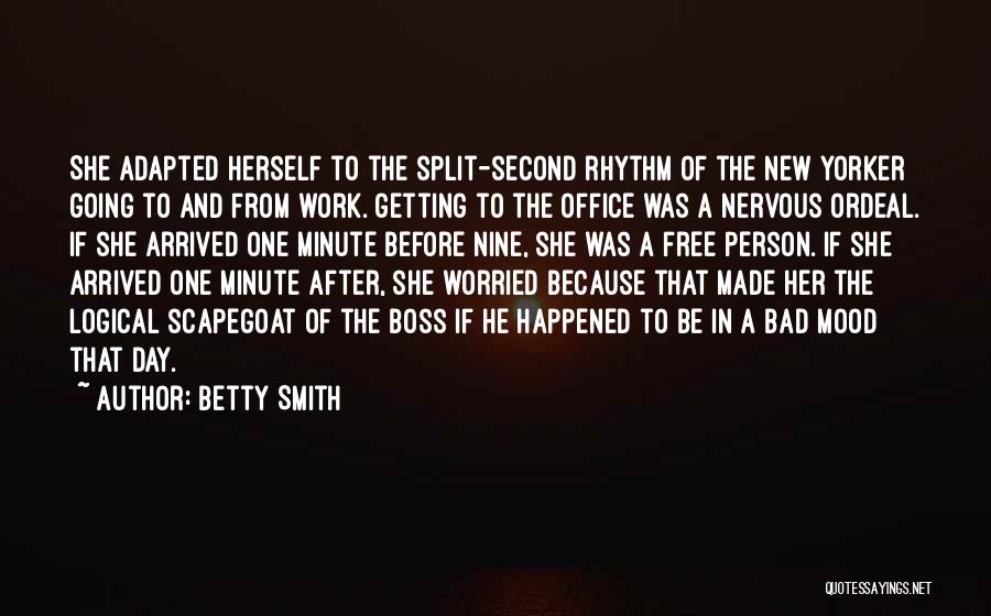 Betty Smith Quotes: She Adapted Herself To The Split-second Rhythm Of The New Yorker Going To And From Work. Getting To The Office