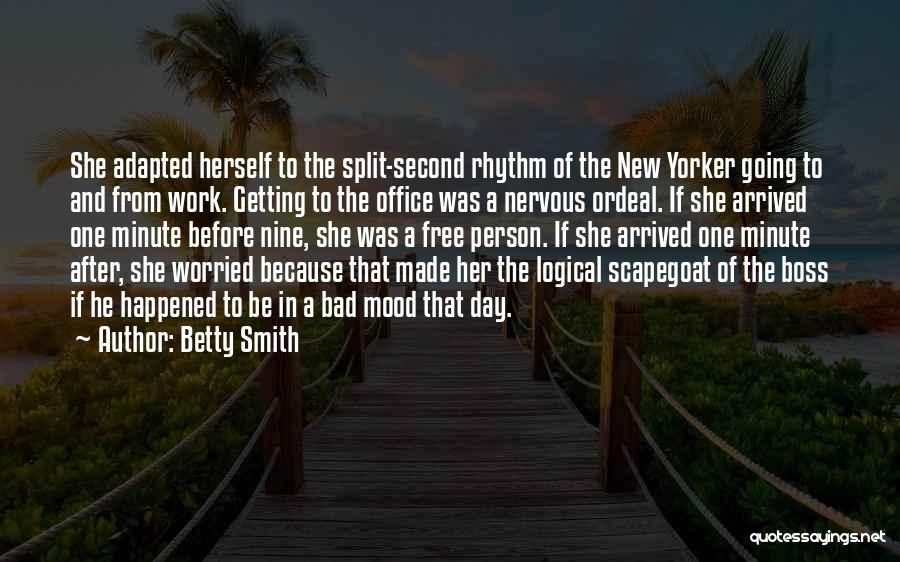 Betty Smith Quotes: She Adapted Herself To The Split-second Rhythm Of The New Yorker Going To And From Work. Getting To The Office