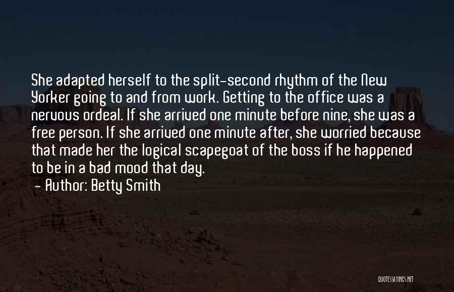 Betty Smith Quotes: She Adapted Herself To The Split-second Rhythm Of The New Yorker Going To And From Work. Getting To The Office