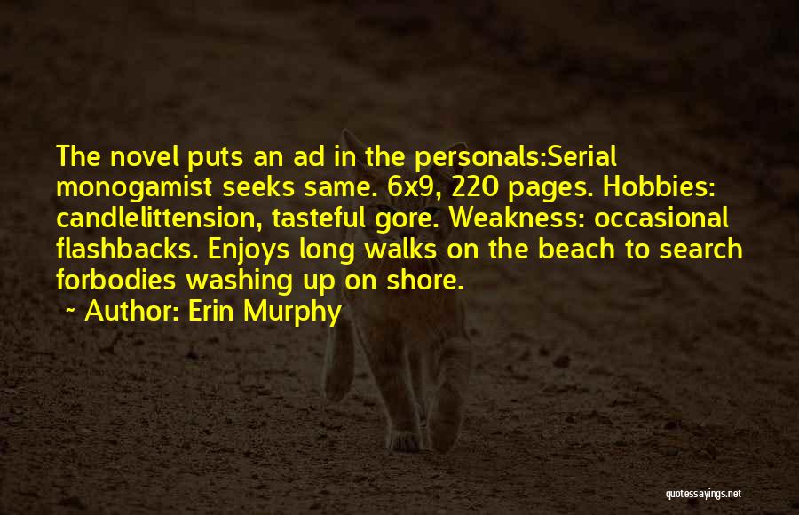 Erin Murphy Quotes: The Novel Puts An Ad In The Personals:serial Monogamist Seeks Same. 6x9, 220 Pages. Hobbies: Candlelittension, Tasteful Gore. Weakness: Occasional