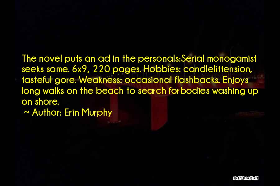 Erin Murphy Quotes: The Novel Puts An Ad In The Personals:serial Monogamist Seeks Same. 6x9, 220 Pages. Hobbies: Candlelittension, Tasteful Gore. Weakness: Occasional