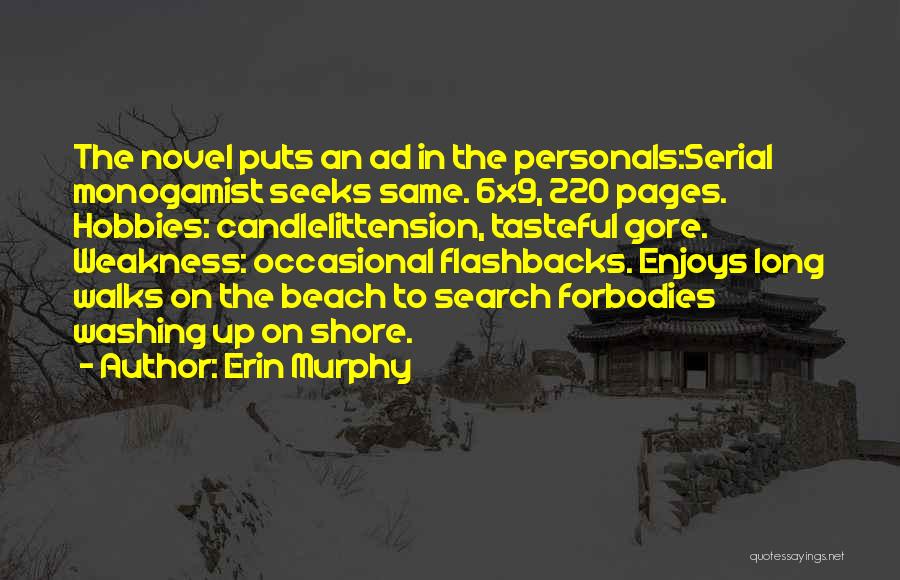 Erin Murphy Quotes: The Novel Puts An Ad In The Personals:serial Monogamist Seeks Same. 6x9, 220 Pages. Hobbies: Candlelittension, Tasteful Gore. Weakness: Occasional