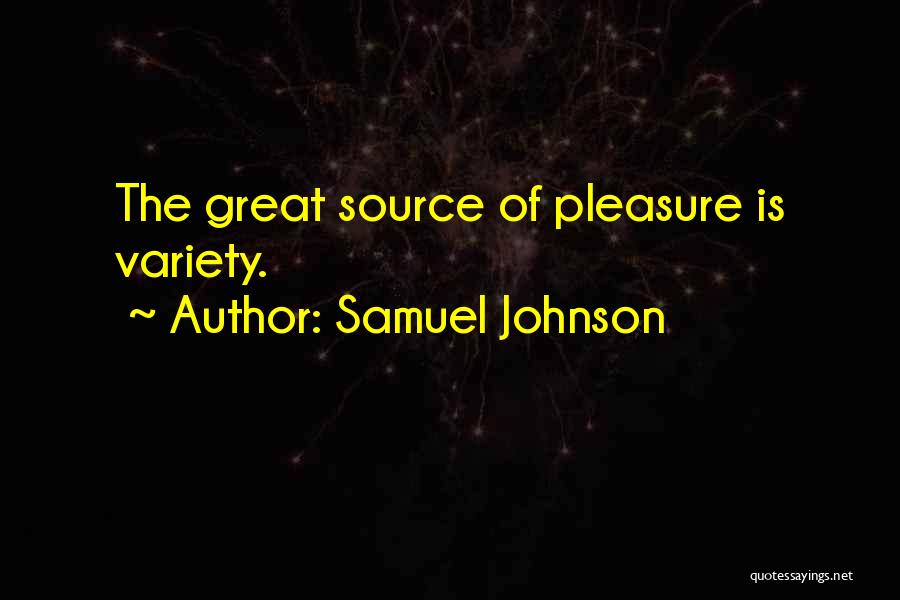 Samuel Johnson Quotes: The Great Source Of Pleasure Is Variety.