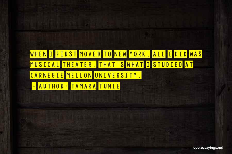Tamara Tunie Quotes: When I First Moved To New York, All I Did Was Musical Theater. That's What I Studied At Carnegie Mellon