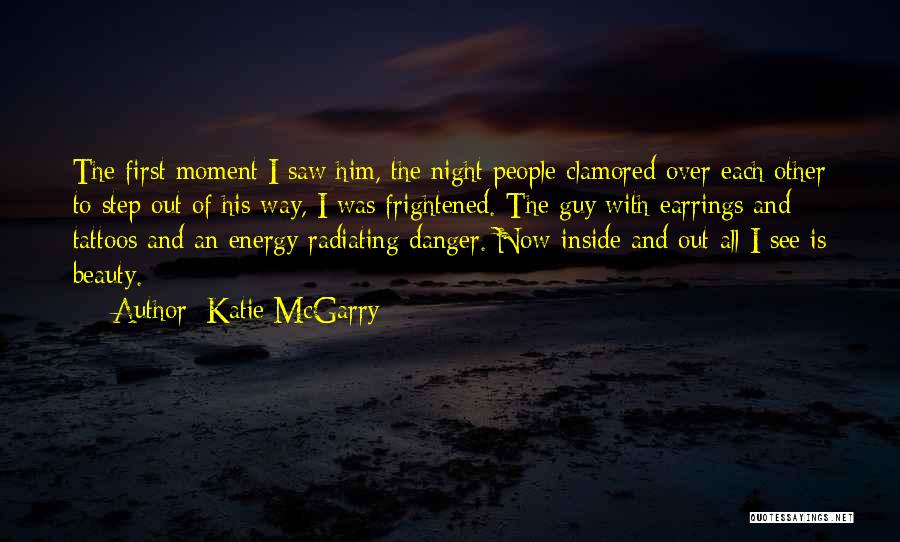 Katie McGarry Quotes: The First Moment I Saw Him, The Night People Clamored Over Each Other To Step Out Of His Way, I