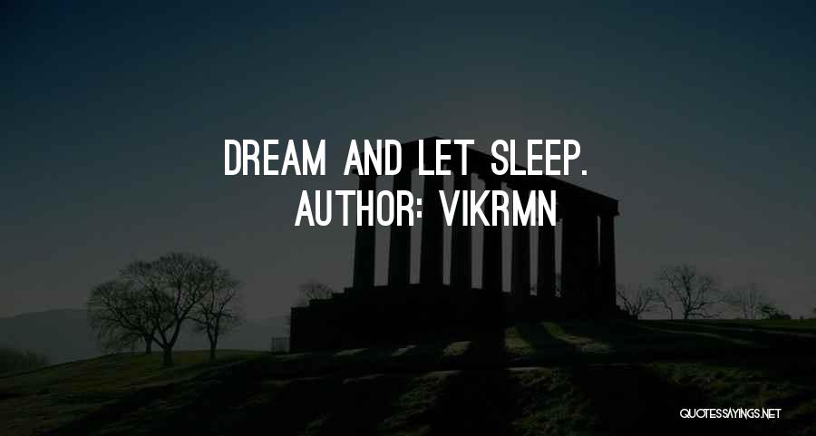 Vikrmn Quotes: Dream And Let Sleep.