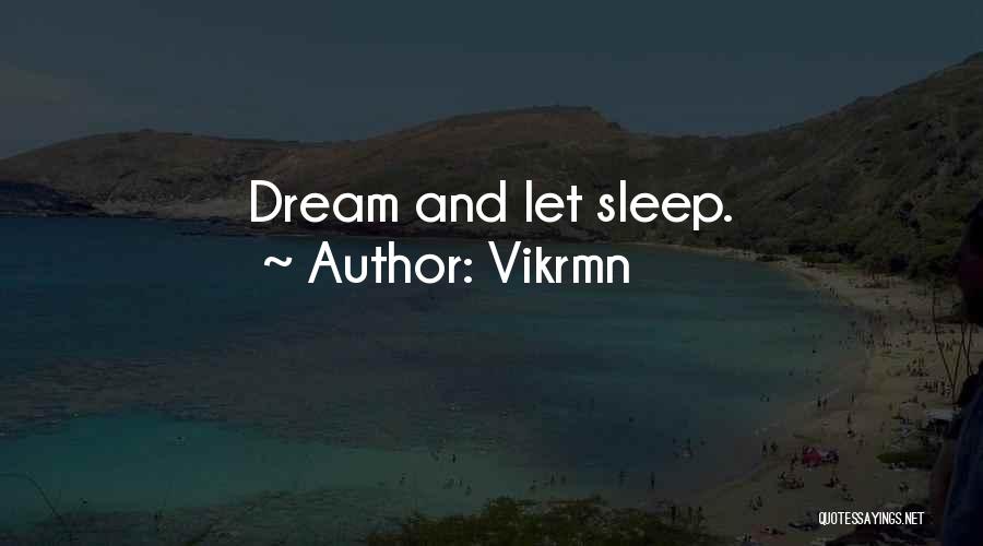 Vikrmn Quotes: Dream And Let Sleep.