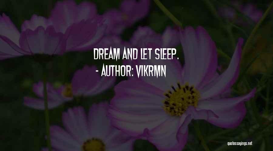 Vikrmn Quotes: Dream And Let Sleep.