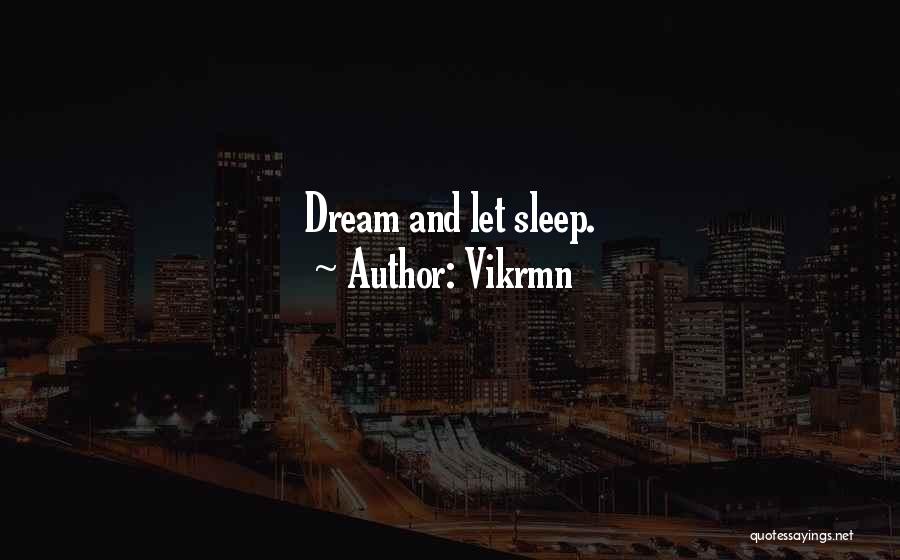 Vikrmn Quotes: Dream And Let Sleep.