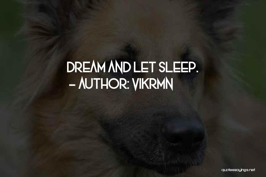 Vikrmn Quotes: Dream And Let Sleep.