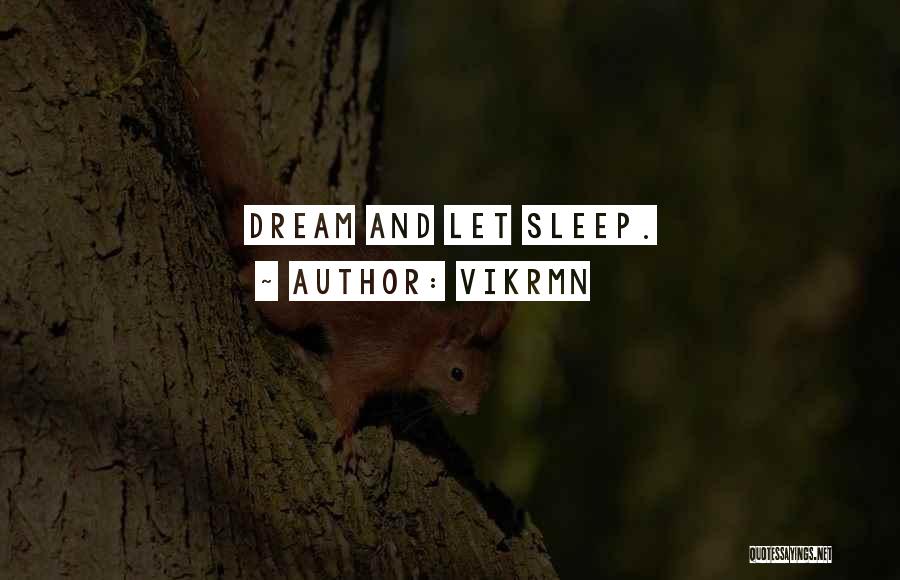 Vikrmn Quotes: Dream And Let Sleep.