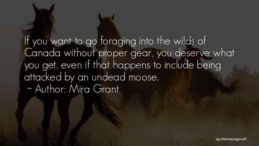 Mira Grant Quotes: If You Want To Go Foraging Into The Wilds Of Canada Without Proper Gear, You Deserve What You Get, Even