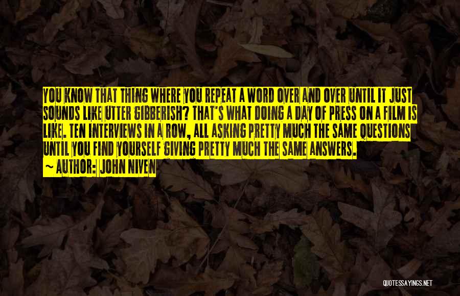 John Niven Quotes: You Know That Thing Where You Repeat A Word Over And Over Until It Just Sounds Like Utter Gibberish? That's