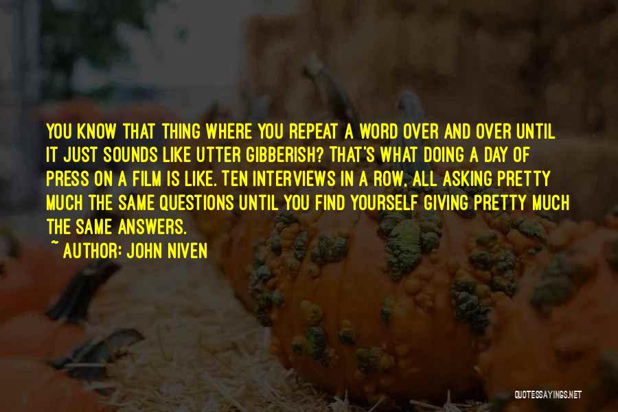 John Niven Quotes: You Know That Thing Where You Repeat A Word Over And Over Until It Just Sounds Like Utter Gibberish? That's