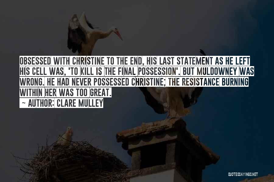 Clare Mulley Quotes: Obsessed With Christine To The End, His Last Statement As He Left His Cell Was, 'to Kill Is The Final