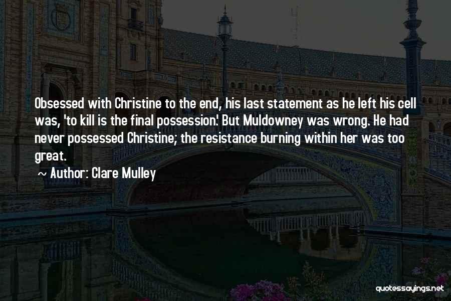 Clare Mulley Quotes: Obsessed With Christine To The End, His Last Statement As He Left His Cell Was, 'to Kill Is The Final