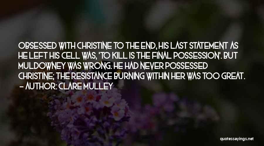 Clare Mulley Quotes: Obsessed With Christine To The End, His Last Statement As He Left His Cell Was, 'to Kill Is The Final