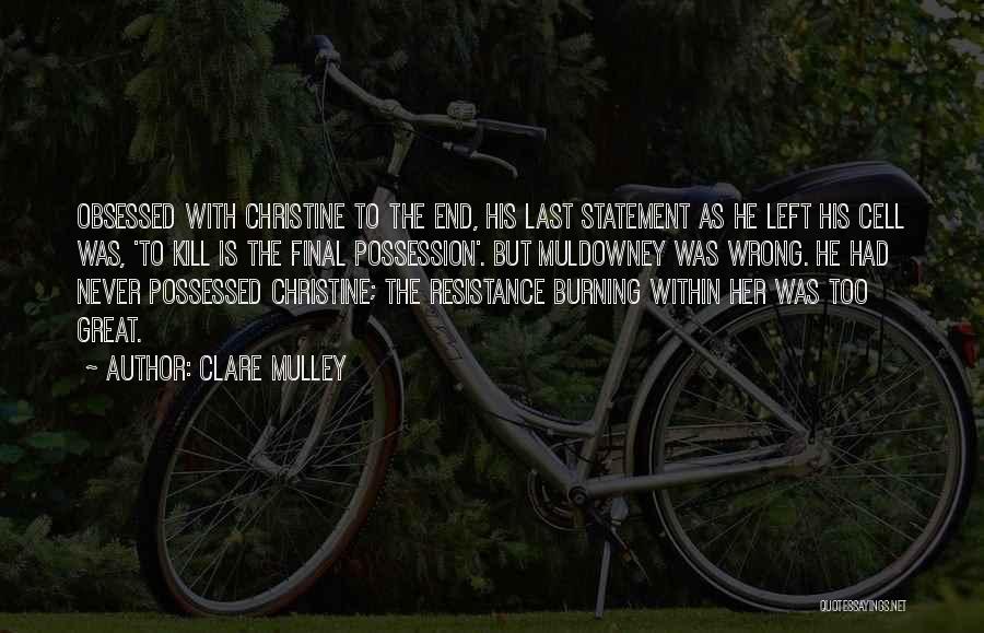 Clare Mulley Quotes: Obsessed With Christine To The End, His Last Statement As He Left His Cell Was, 'to Kill Is The Final
