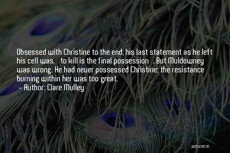 Clare Mulley Quotes: Obsessed With Christine To The End, His Last Statement As He Left His Cell Was, 'to Kill Is The Final