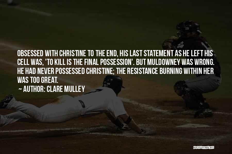 Clare Mulley Quotes: Obsessed With Christine To The End, His Last Statement As He Left His Cell Was, 'to Kill Is The Final