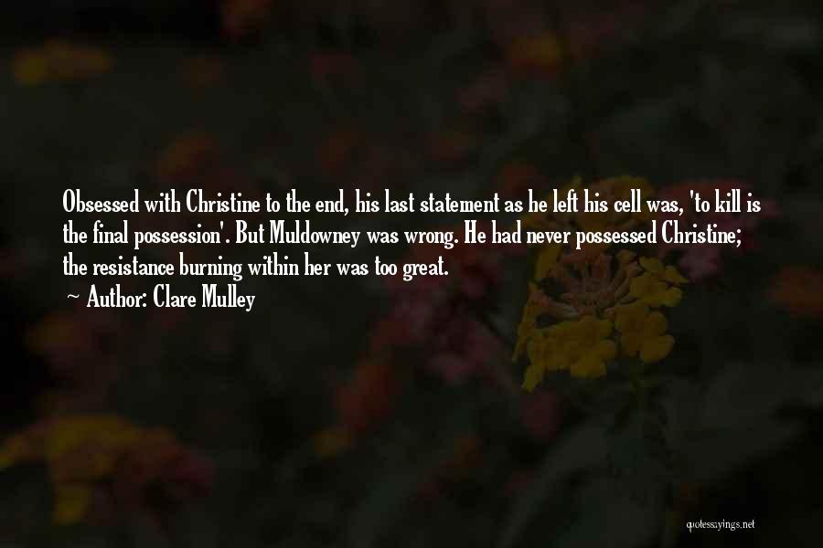 Clare Mulley Quotes: Obsessed With Christine To The End, His Last Statement As He Left His Cell Was, 'to Kill Is The Final