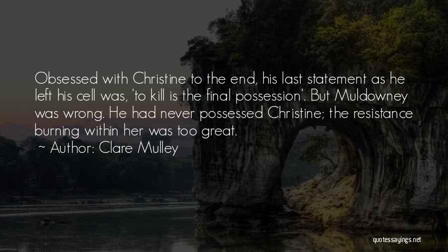 Clare Mulley Quotes: Obsessed With Christine To The End, His Last Statement As He Left His Cell Was, 'to Kill Is The Final