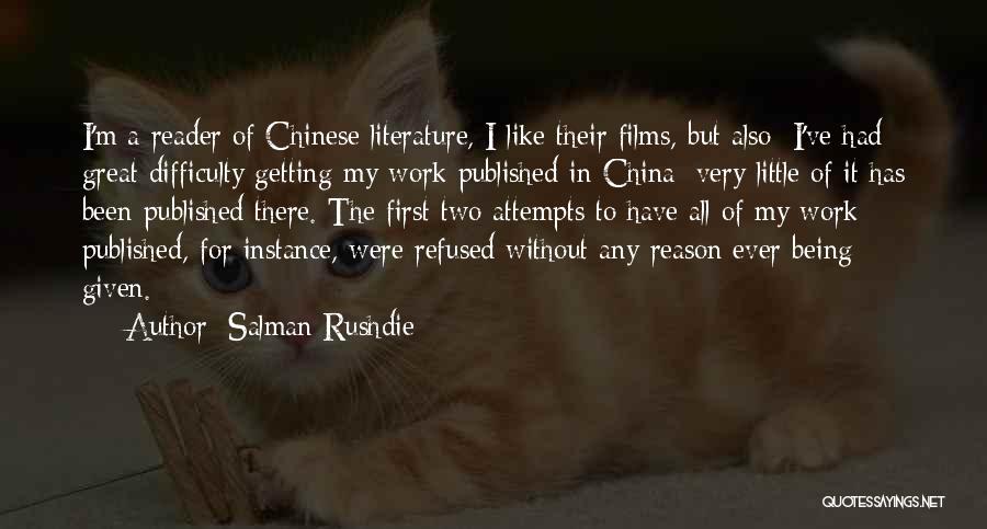 Salman Rushdie Quotes: I'm A Reader Of Chinese Literature, I Like Their Films, But Also: I've Had Great Difficulty Getting My Work Published