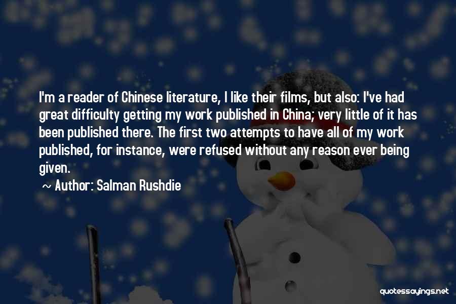 Salman Rushdie Quotes: I'm A Reader Of Chinese Literature, I Like Their Films, But Also: I've Had Great Difficulty Getting My Work Published