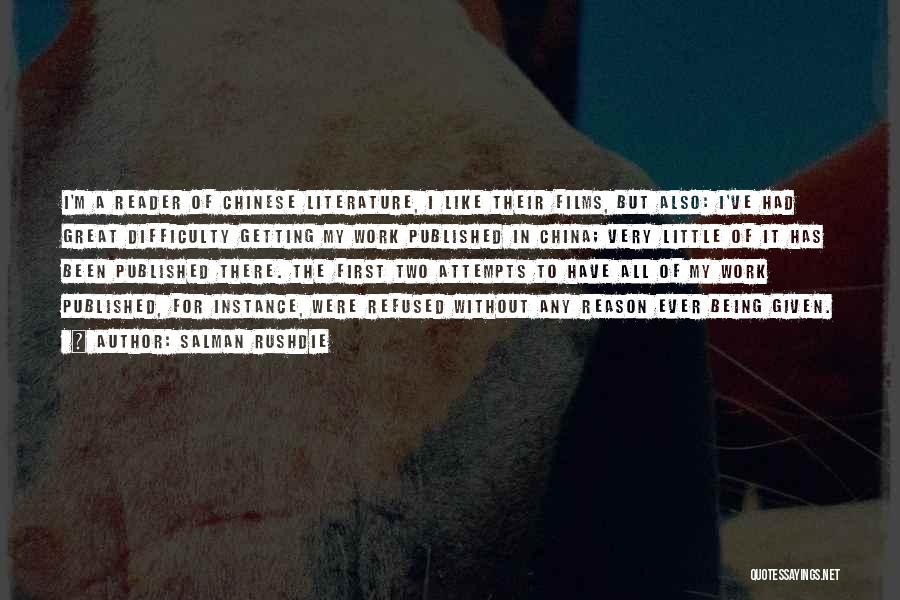 Salman Rushdie Quotes: I'm A Reader Of Chinese Literature, I Like Their Films, But Also: I've Had Great Difficulty Getting My Work Published