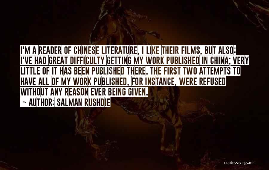 Salman Rushdie Quotes: I'm A Reader Of Chinese Literature, I Like Their Films, But Also: I've Had Great Difficulty Getting My Work Published