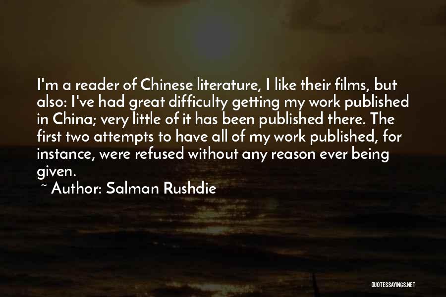 Salman Rushdie Quotes: I'm A Reader Of Chinese Literature, I Like Their Films, But Also: I've Had Great Difficulty Getting My Work Published